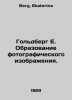 Goldberg E. Formation of a photographic image. In Russian /Goldberg E. Obrazova. Berg, Ekaterina