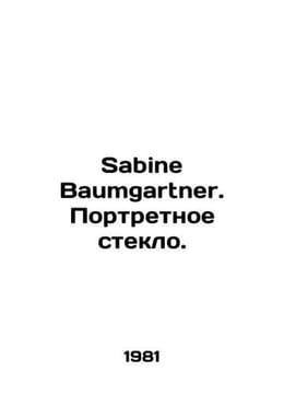 Sabine Baumgartner. Portrait glass. In Russian /Sabine Baumgartner. Portretnoe . undefined