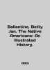 Ballantine  Betty Jan. The Native Americans: An Illustrated History. In English . 