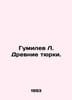 Gumilev L. Ancient Turks. In Russian /Gumilev L. Drevnie tyurki.. Lev Gumilev
