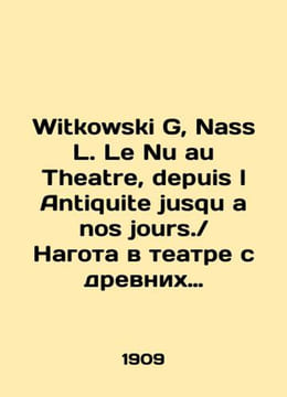 Witkowski G  Nass L. Le Nu au Theatre  depuis l Antiquite jusqu a nos jours. / N. undefined
