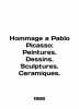 Hommage a Pablo Picasso: Peintures. Dessins. Sculptures. Ceramiques. In English . 