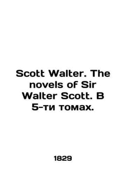 Scott Walter. The novels of Sir Walter Scott. In 5 volumes. In English (ask us i. undefined
