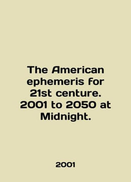 The American ephemeris for 21st century. 2001 to 2050 at Midnight. In English /. undefined