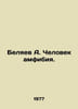 A. Belyaev The Amphibian Man. In Russian /Belyaev A. Chelovek amfibiya.. Alexander Belyaev