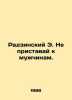 Radzinski E. Dont harass men. In Russian /Radzinskiy E. Ne pristavay k muzhchin. Edward Radzinsky