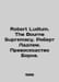 Robert Ludlum. The Bourne Supremacy. Robert Ludlum. The Bourne Excellence. In E. Prevo, Marseille