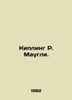 Kipling R. Mowgli. In Russian /Kipling R. Maugli.. Rudyard Kipling