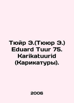 Tuir E. (Tuyur E.) Eduard Tuur 75. Karikatuurid (Cartoons). In Russian /Tyuyr E. undefined