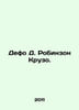 Defoe D. Robinson Crusoe. In Russian /Defo D. Robinzon Kruzo.. Daniel Defoe