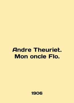 Andre Theuriet. Mon oncle Flo. In French /Andre Theuriet. Mon oncle Flo.. undefined