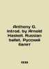 Anthony G. Introd. by Arnold Haskell. Russian ballet. Russian ballet In Russian . 