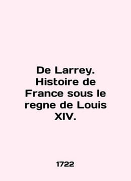 De Larry. Histoire de France sous le regne de Louis XIV. In English (ask us if i. undefined
