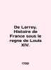 De Larry. Histoire de France sous le regne de Louis XIV. In English (ask us if i. 