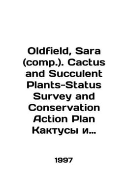 Oldfield, Sarah (comp.). Cactus and Succulent Plants-Status Survey and Conserv. undefined