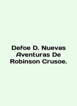 Defoe D. Nuevas Aventuras De Robinson Crusoe. In English /Defoe D. Nuevas Avent. undefined