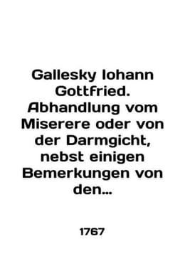 Gallesky Iohann Gottfried. Abhandlung vom Miserere oder von der Darmgicht nebst. undefined