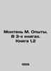 Montaigne M. Experiments. In 3 books. Book 1,2 In Russian /Monten M. Opyty. V 3. Michel de Montaigne