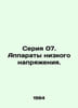 07 series. Low voltage apparatus. In Russian /Seriya 07. Apparaty nizkogo napry. 