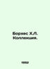 Borges J.L. Collection. In Russian /Borkhes Kh.L. Kollektsiya.. Jorge Luis Borges