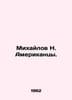 Mikhailov N. Americans. In Russian /Mikhaylov N. Amerikantsy.. Mikhailov, Nikolay Nikolaevich