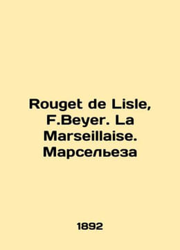 Rouget de Lisle, F.Beyer. La Marseillaise. Marseillaise In Russian /Rouget de . undefined