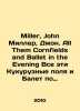 Miller, John Miller, John. All Them Cornfields and Ballet in the Evening All t. Miller, Dmitry Petrovich