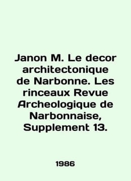Janon M. Le decor architectonique de Narbonne. Les rinceaux Revue Archaeologiqu. undefined