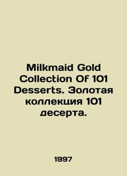 Milkmaid Gold Collection Of 101 Desserts. Gold Collection Of 101 Desserts. In E. undefined