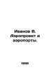 Ivanov V. Aeroproject and Airports. In Russian /Ivanov V. Aeroproekt i aeroport. Valentin Ivanov