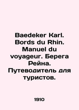 Baedeker Karl. Bords du Rhin. Manuel du voyageur. The banks of the Rhine. A to. undefined