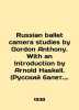 Russian ballet camera studies by Gordon Anthony. With an introduction by Arnold . 