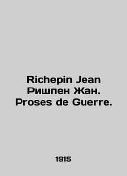 Richepin Jean Richepin Jean. Proses de Guerre. In French /Richepin Jean Rishpen. undefined