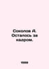 A. Sokolov is out of the picture. In Russian /Sokolov A. Ostalos za kadrom.. Sokolov, Alexander Alekseevich