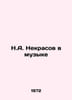 N.A. Nekrasov in Music In Russian /N.A. Nekrasov v muzyke. Nekrasov, Alexey Ivanovich