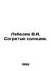 Lebedev V.A. Warm by the sun. In Russian /Lebedev V.A. Sogretye solntsem.. Lebedev, Vasily Alexandrovich