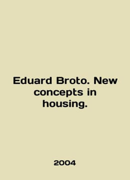 Eduard Broto. New concepts in housing. In English /Eduard Broto. New concepts . undefined