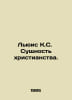 Lewis K. S. The Essence of Christianity. In Russian /Lyuis K.S. Sushchnost khr. Clive Lewis