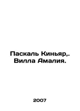Pascal Quignard,. Villa Amalia. In Russian /Paskal Kinyar,. Villa Amaliya.. undefined