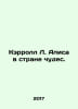Carroll L. Alice in Wonderland. In Russian /Kerroll L. Alisa v strane chudes.. Lewis Carroll
