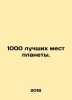 1000 best places on the planet. In Russian /1000 luchshikh mest planety.. 
