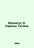 Vonnegut K. Titan Sirens. In Russian /Vonnegut K. Sireny Titana.. Kurt Vonnegut