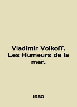 Vladimir Volkoff. Les Humeurs de la mer. In English /Vladimir Volkoff. Les Hume. undefined