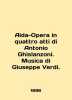 Aida-Opera in quattro atti di Antonio Ghislanzoni. Musica di Giuseppe Verdi. In . 