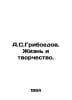 A.S.Griboyedov. Life and Creativity. In Russian /A.S.Griboedov. Zhizn i tvorche. Griboyedov, Alexander Sergeevich