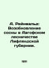 A. Reinwald: The Renewal of Pine in the Aagof Forestry of the Livonian Province. Ray, Abel