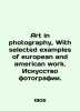 Art in photography  With selected examples of European and American work. The ar. 