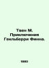 Twain M. The Adventures of Huckleberry Finn. In Russian /Tven M. Priklyucheniya. Mark Twain