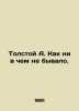 Tolstoy A. Like nothing ever happened. In Russian /Tolstoy A. Kak ni v chem ne . Alexey Tolstoy