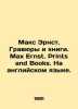 Max Ernst. Engravings and Books. Max Ernst. Prints and Books. In English. In Ru. 